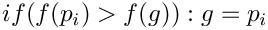 $if(f(p_{i})>f(g)): g=p_{i}$