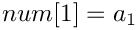 $num[1]=a_1$