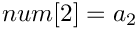 $num[2]=a_2$