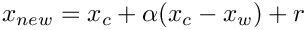 $x_{new}=x_{c}+\alpha(x_{c}-x_{w})+r$